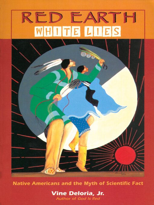 Title details for Red Earth, White Lies by Vine Deloria, Jr. - Available